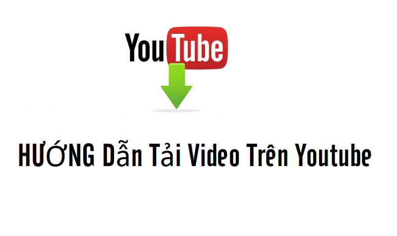 Hướng Dẫn Cách Tải Video Youtube Về Thiết Bị Nhanh Nhất